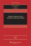 Dispute Resolution: Beyond the Adversarial Model by Jean R. Sternlight, Carrie J. Menkel-Meadow, Lela Porter Love, and Andrea Kupfer Schneider