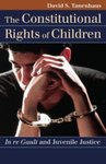 The Constitutional Rights of Children: In re Gault and Juvenile Justice