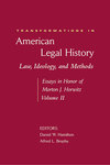 Transformations in American Legal History, II Law, Ideology, and Methods -- Essays in Honor of Morton J. Horwitz