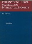 International Legal Materials On Intellectual Property, 2011 International Legal Materials Supplement