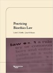 Practicing Bioethics Law by Leslie C. Griffin and Joan H. Krause